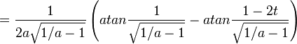 = \frac{1}{2a \sqrt{1/a - 1}} \left(atan \frac{1}{\sqrt{1/a - 1}} - atan \frac{1-2t}{\sqrt{1/a - 1}} \right)
